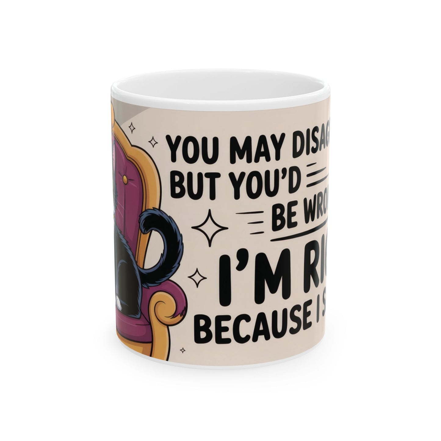Funny Cat Mug, Im Right Because I Said So, Queen of Logic Coffee Cup, Sassy Kitty Humor Gift, Confident Cat Lover Mug, Funny Gift