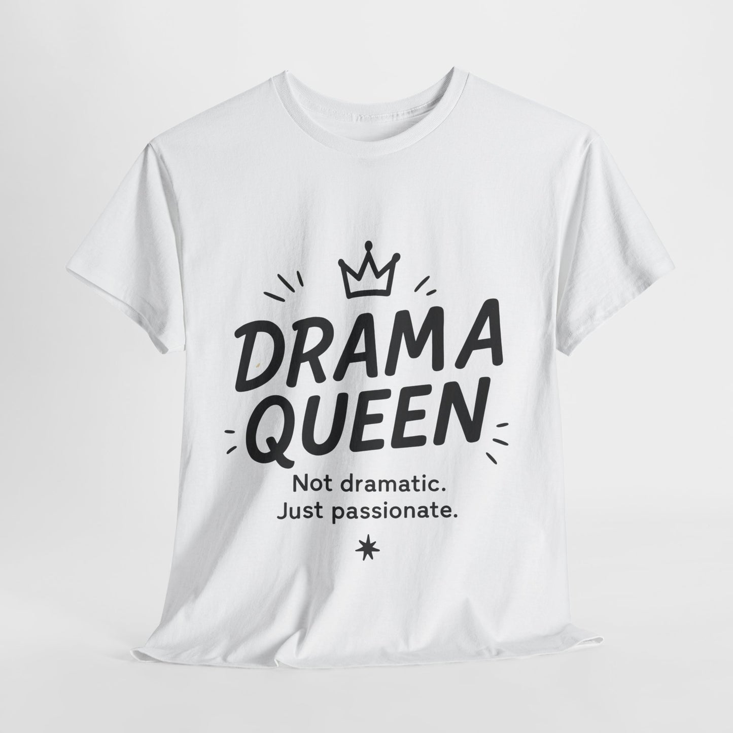 Funny Drama Queen T-Shirt for Women, Graphic Tee with Quote, Not Dramatic Just Passionate Shirt, Gift for Sassy Girls, Funny T-Shirt