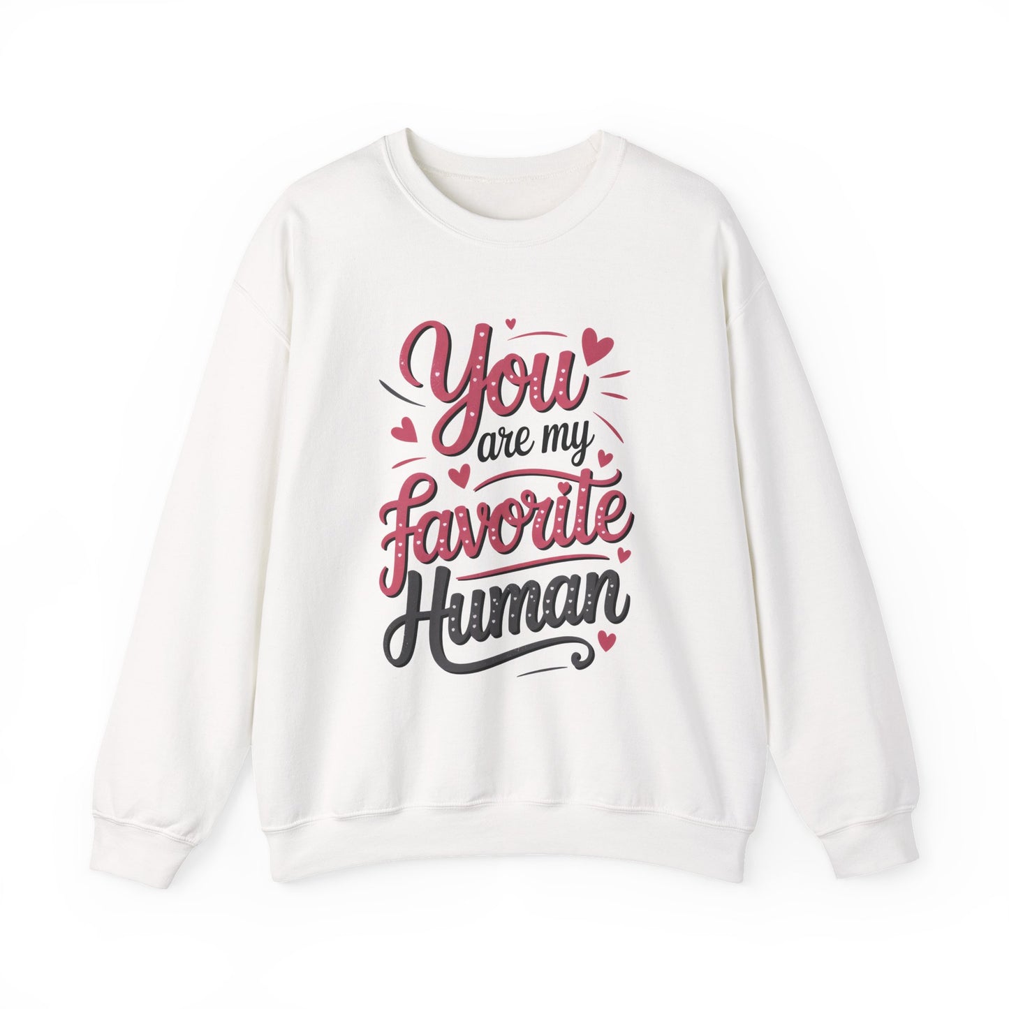 You Are My Favorite Human Sweatshirt, Cute Gift for Friends, Couples, Valentine's Day, Birthdays, Casual Wear, mother's day gift