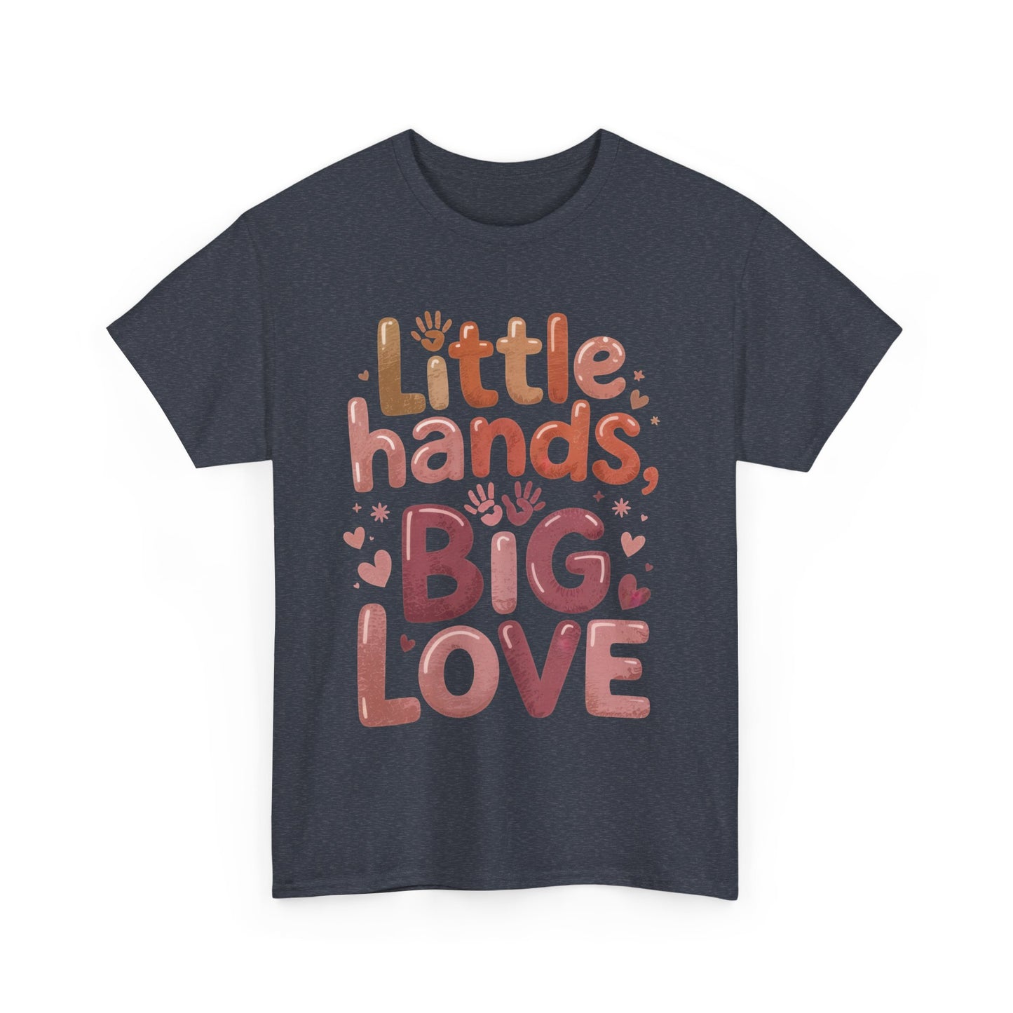 Little Hands Big Love Shirt, Cute Unisex Heavy Cotton Tee for Moms, Dads, or Teachers, Family Love Quote T-Shirt, Mother's Day Gift
