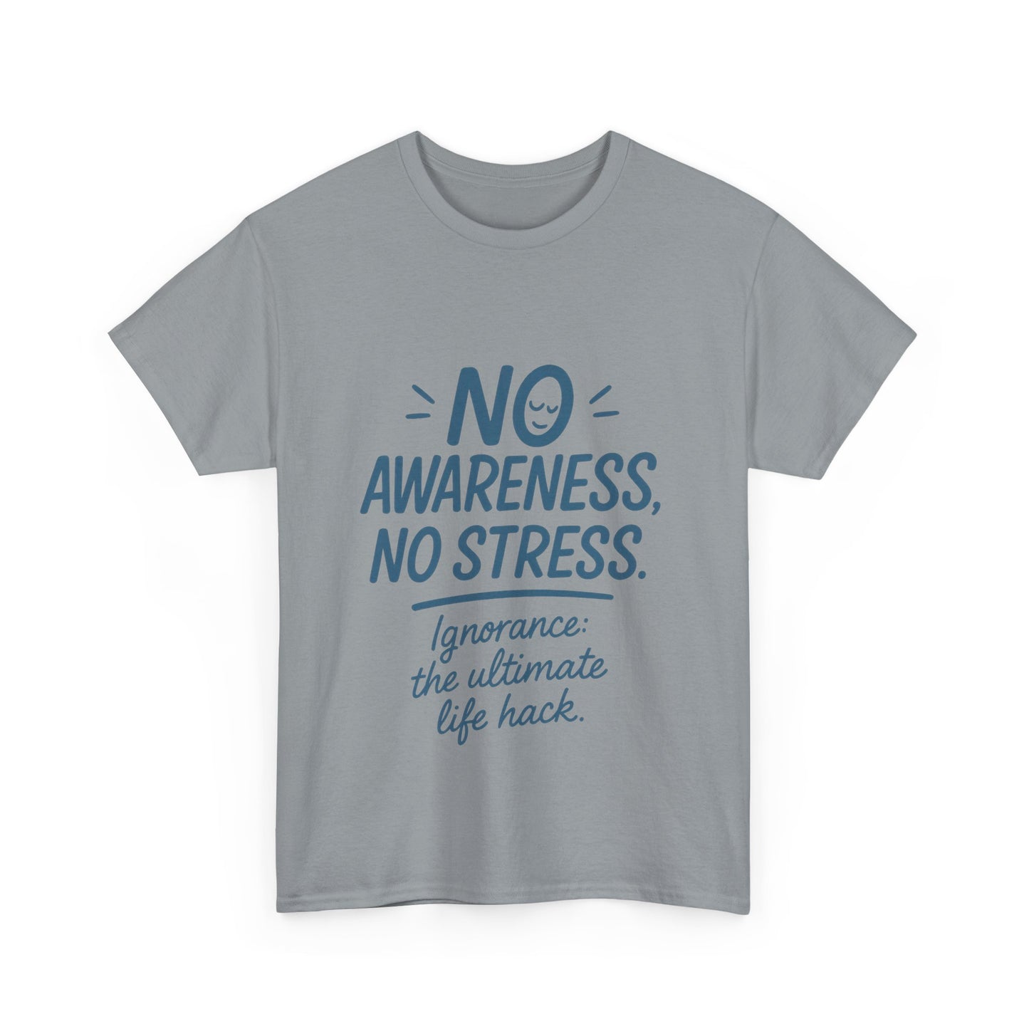 Funny No Awareness Mens T-Shirt, No Stress Quote Tee, Ignorance Is the Ultimate Life Hack, Relaxed Fit Gift, Mindfulness Apparel, Casual Wear