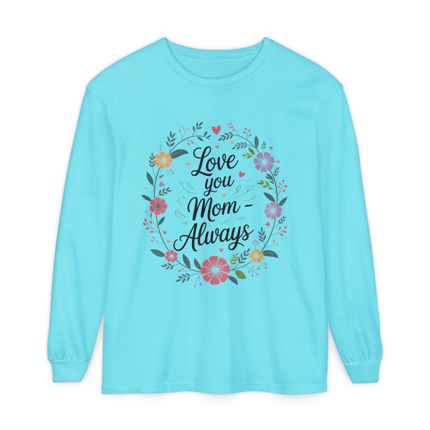 Love You Mom Always Floral Shirt, Mother's Day Long Sleeve Tee, Sweet Gift for Mom, Mother's Day Gift