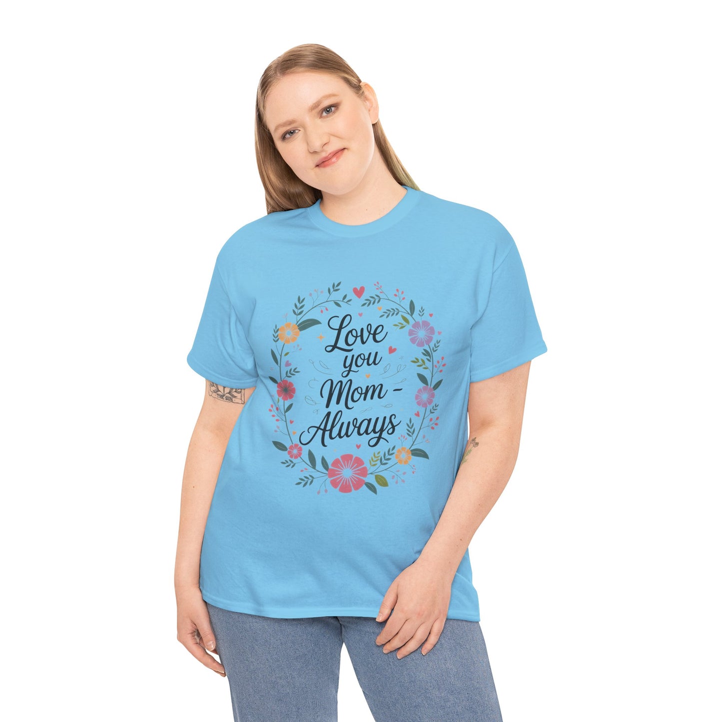 Love You Mom Always Shirt, Floral Mother's Day Tee, Sentimental Gift for Mom, Unisex Comfort Fit Cotton T-Shirt, Gift for Mother's Day