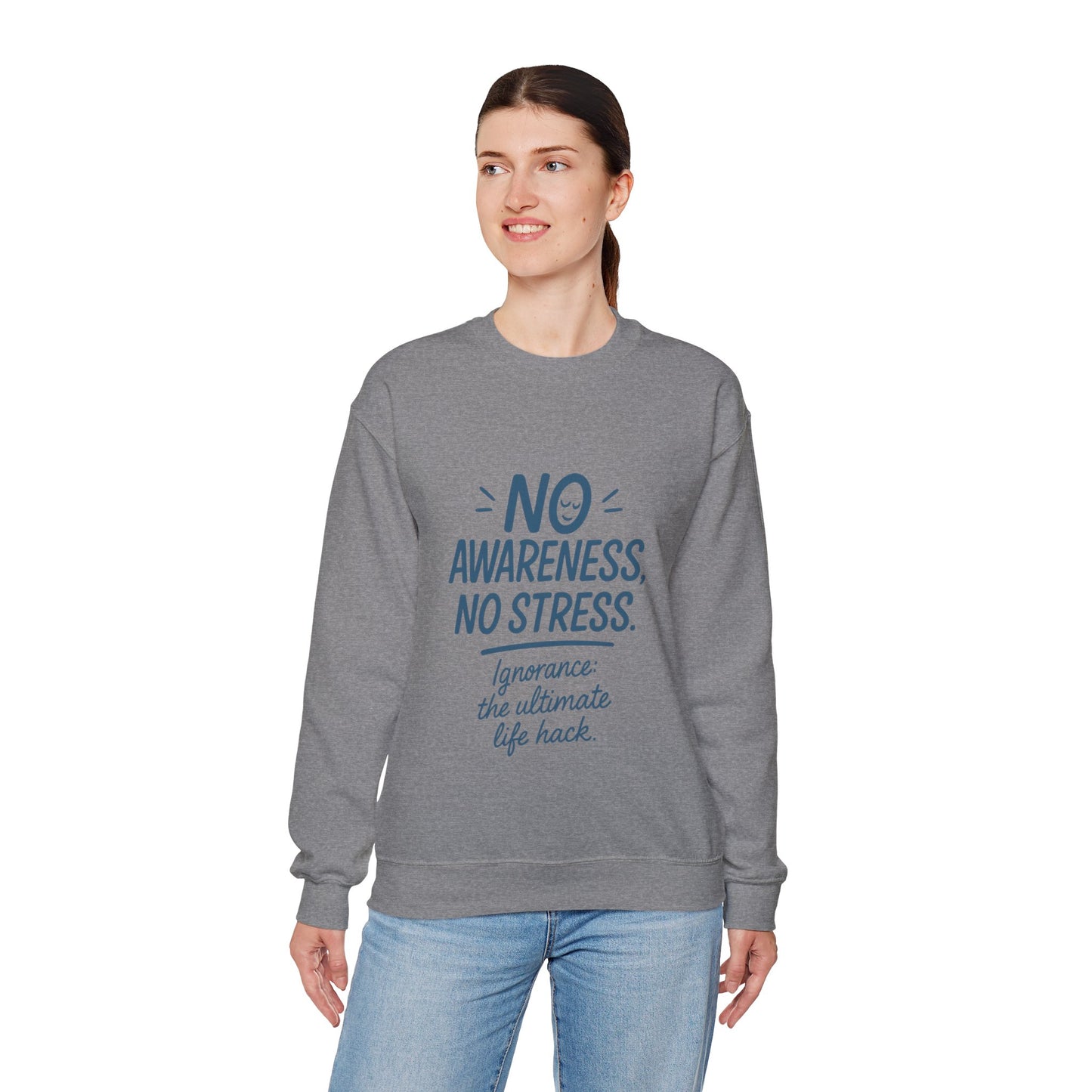 Funny Womens Crewneck Sweatshirt, No Awareness No Stress Quote, Ignorance the Ultimate Life Hack, Cozy Relaxed Fit Pullover, Self-Care Gift