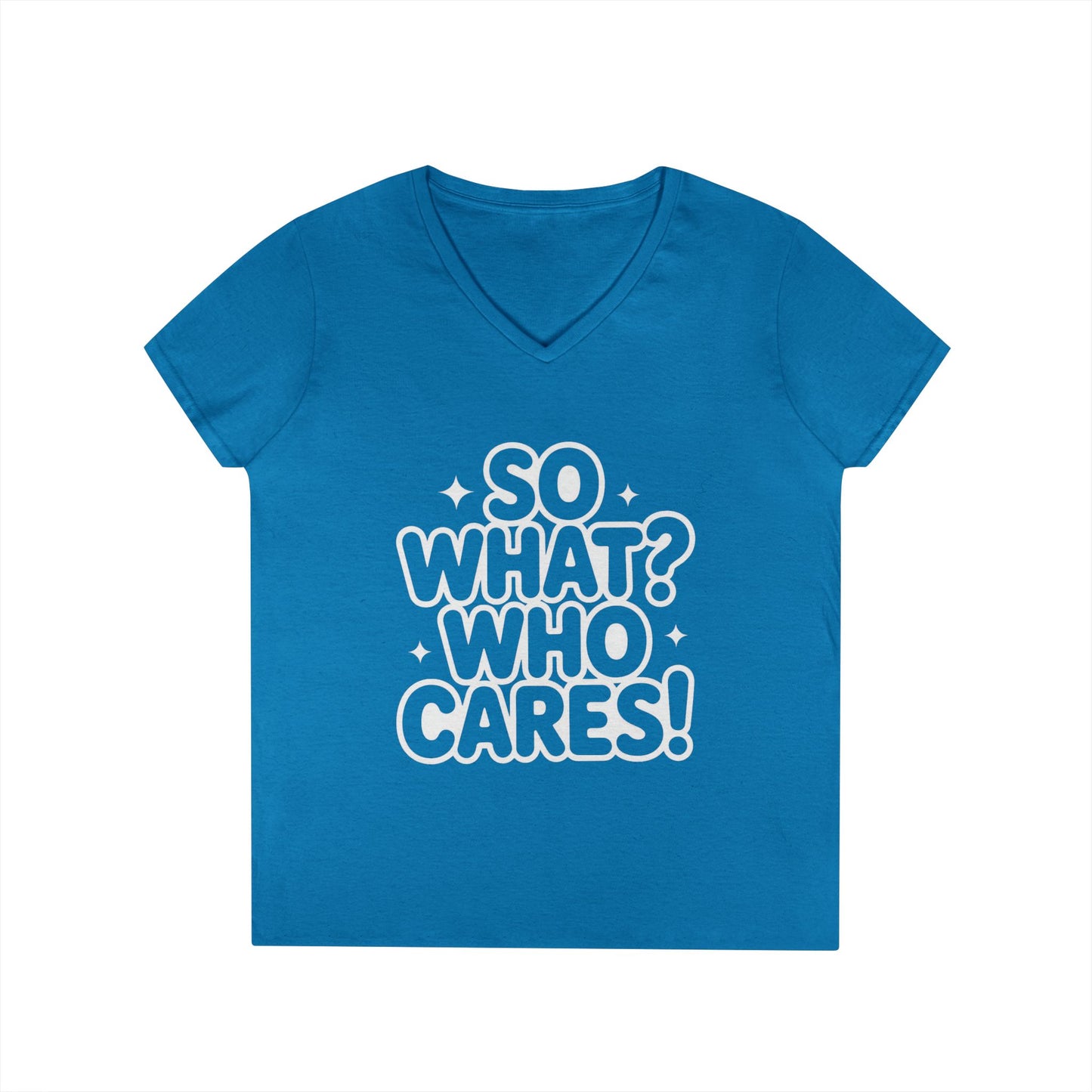 Ladies' V-Neck T-Shirt with 'So What? Who Cares!' Print, Casual Wear for Confident Souls, Funny Typography Shirt, Womens Sassy Graphic Tee