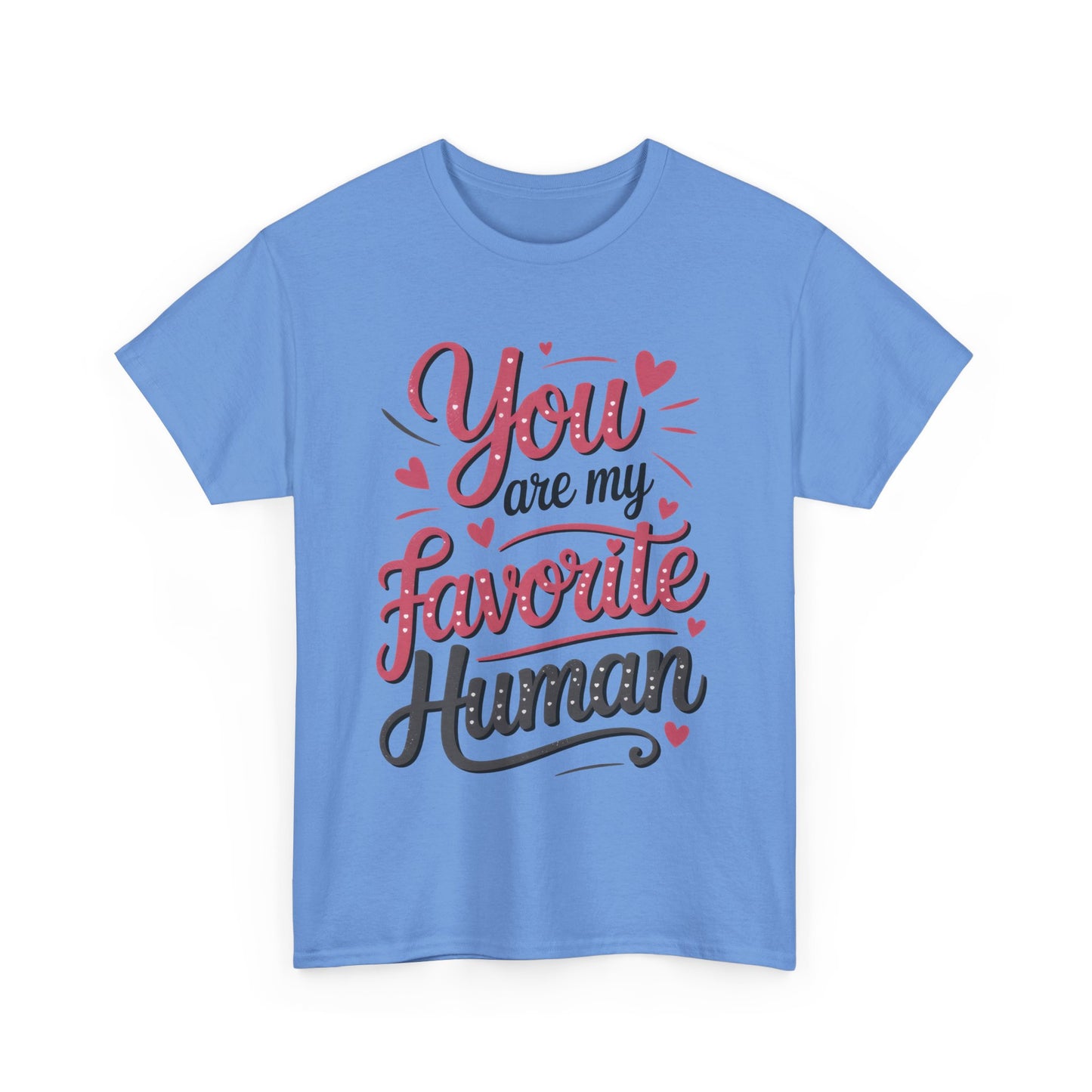 You Are My Favorite Human Tee, Cute Gift for Friends, Couples, Valentine's Day, Birthdays, Casual Wear, mother's day gift