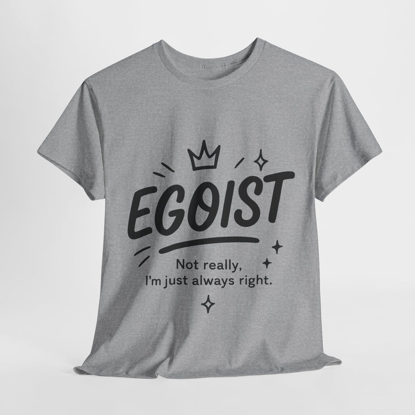 Egoist Funny T-Shirt for Women, Always Right Quote Tee, Bold Attitude Shirt, Graphic Gift Tee for Confident Girls, Self-Expression Tee