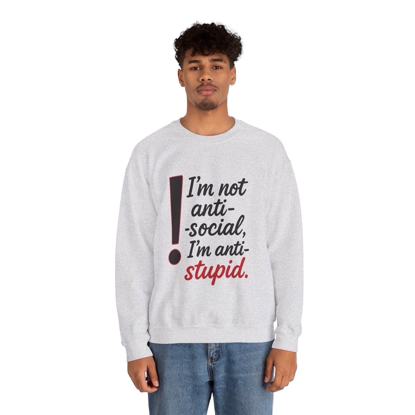 Anti-Stupid Sweatshirt, Funny Unisex Crewneck, Snarky Anti-Social Unisex Crewneck, Gift for Friends, Perfect for Everyday Wear