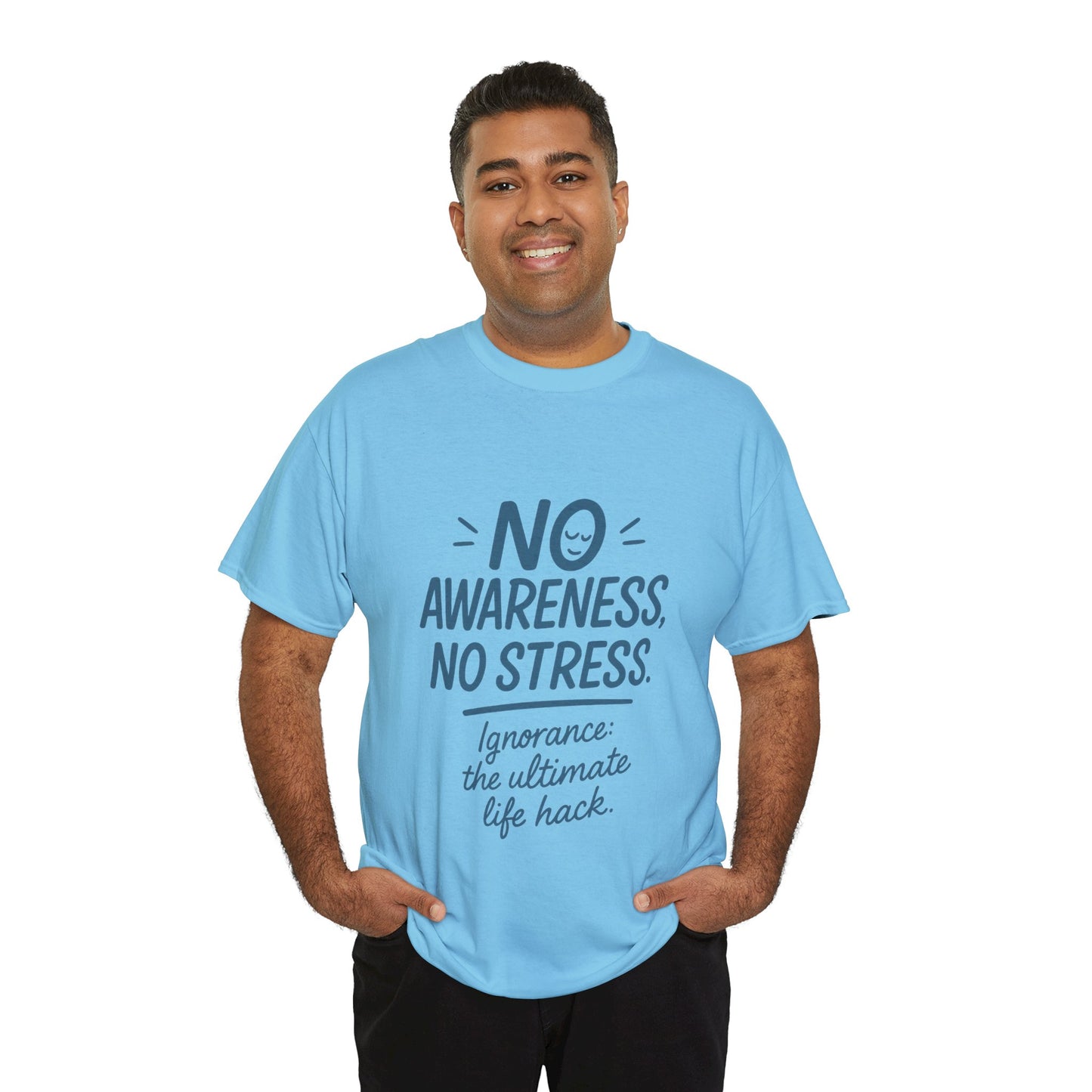 Funny No Awareness Mens T-Shirt, No Stress Quote Tee, Ignorance Is the Ultimate Life Hack, Relaxed Fit Gift, Mindfulness Apparel, Casual Wear