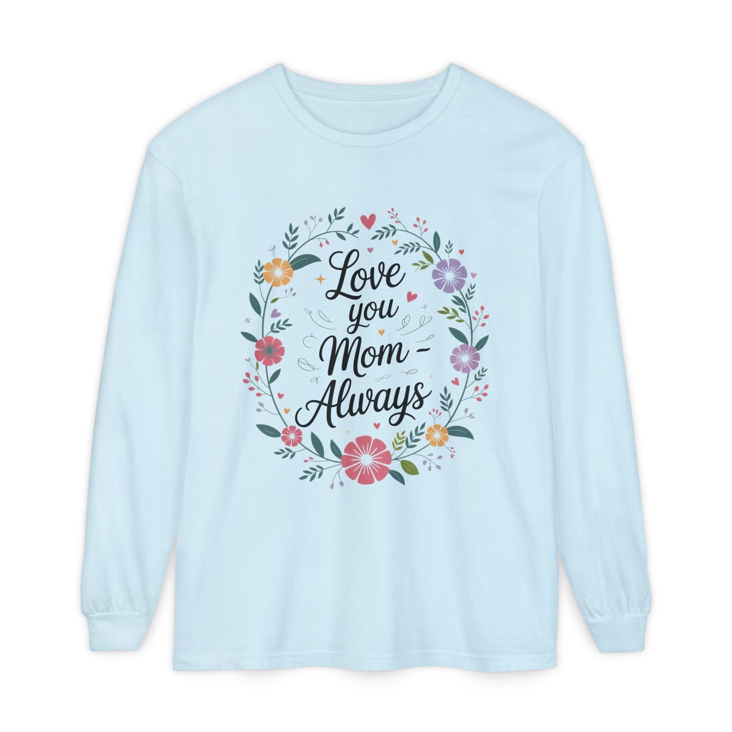 Love You Mom Always Floral Shirt, Mother's Day Long Sleeve Tee, Sweet Gift for Mom, Mother's Day Gift