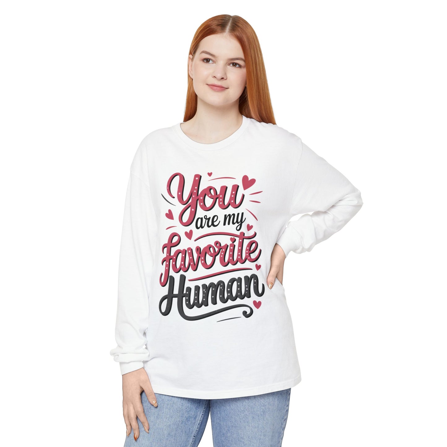 You Are My Favorite Human Long Sleeve T-Shirt, Cute Gift for Friends, Couples, Valentine's Day, Birthdays, Casual Wear, mother's day gift