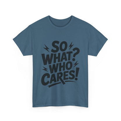 Mens Graphic T-Shirt, Sarcastic Funny Shirt, Rebellious Urban Tee, Black Humor Shirt, So What? Who Cares! T-Shirt, Fun Statement Top
