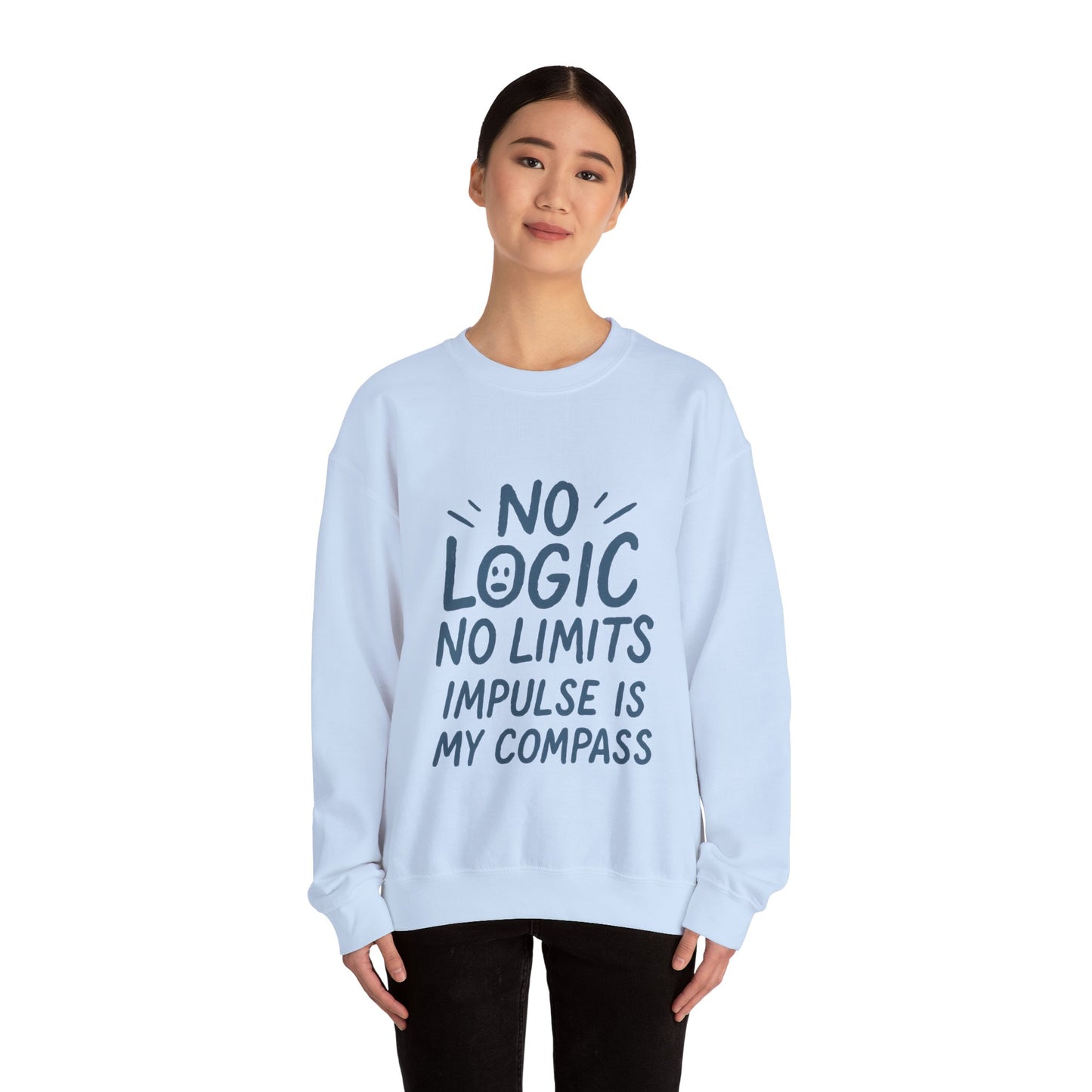Funny Womens Crewneck Sweatshirt, No Logic No Limits Quote, Impulse Is My Compass, Cozy Relaxed Fit Pullover, Motivational Gift