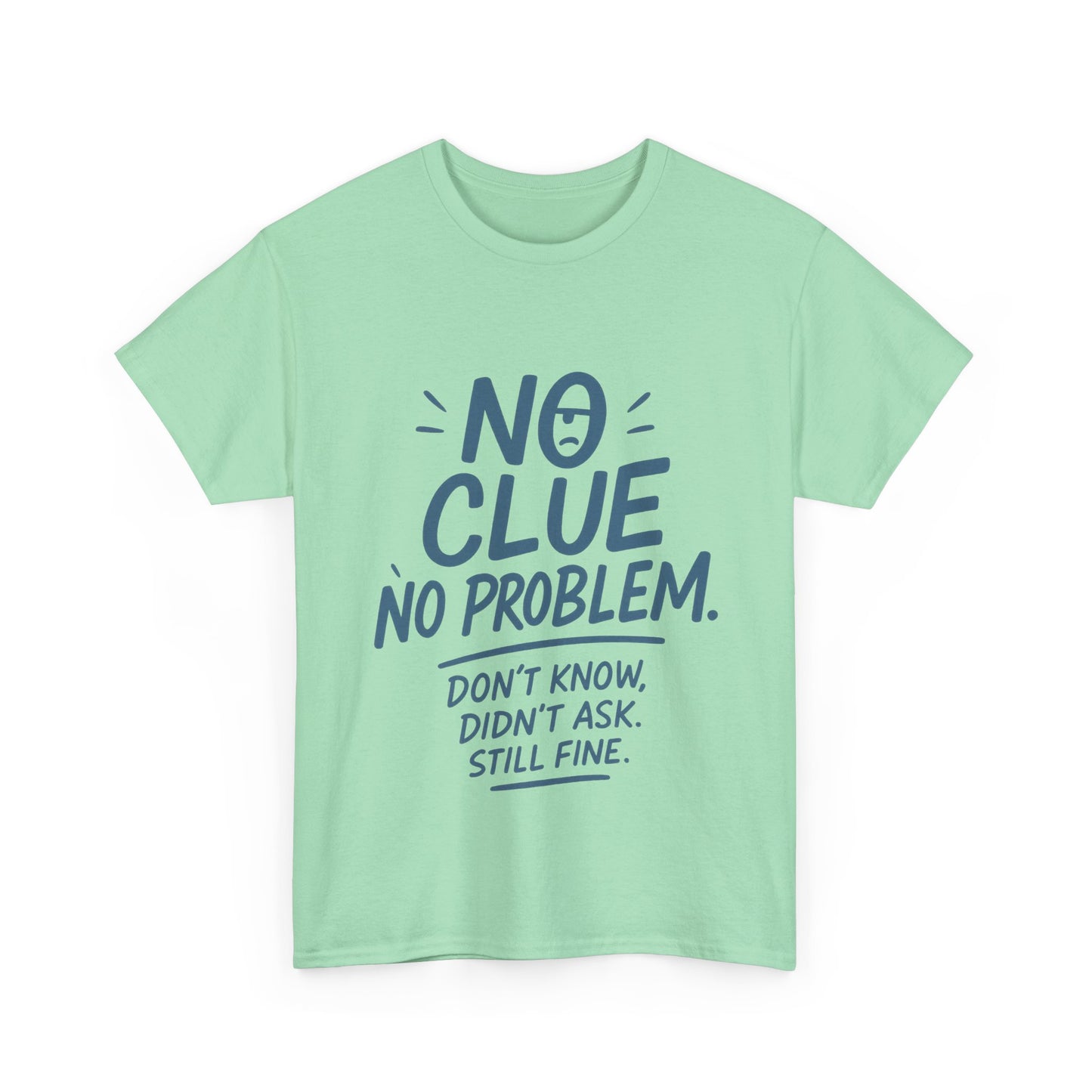 Funny No Clue Mens T-Shirt, No Problem Quote, Dont Know Didnt Ask Slogan Tee, Relaxed Fit Gift for Him, Everyday Humor Apparel