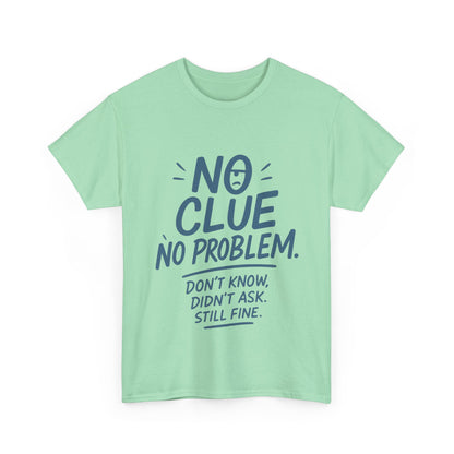 Funny No Clue Mens T-Shirt, No Problem Quote, Dont Know Didnt Ask Slogan Tee, Relaxed Fit Gift for Him, Everyday Humor Apparel