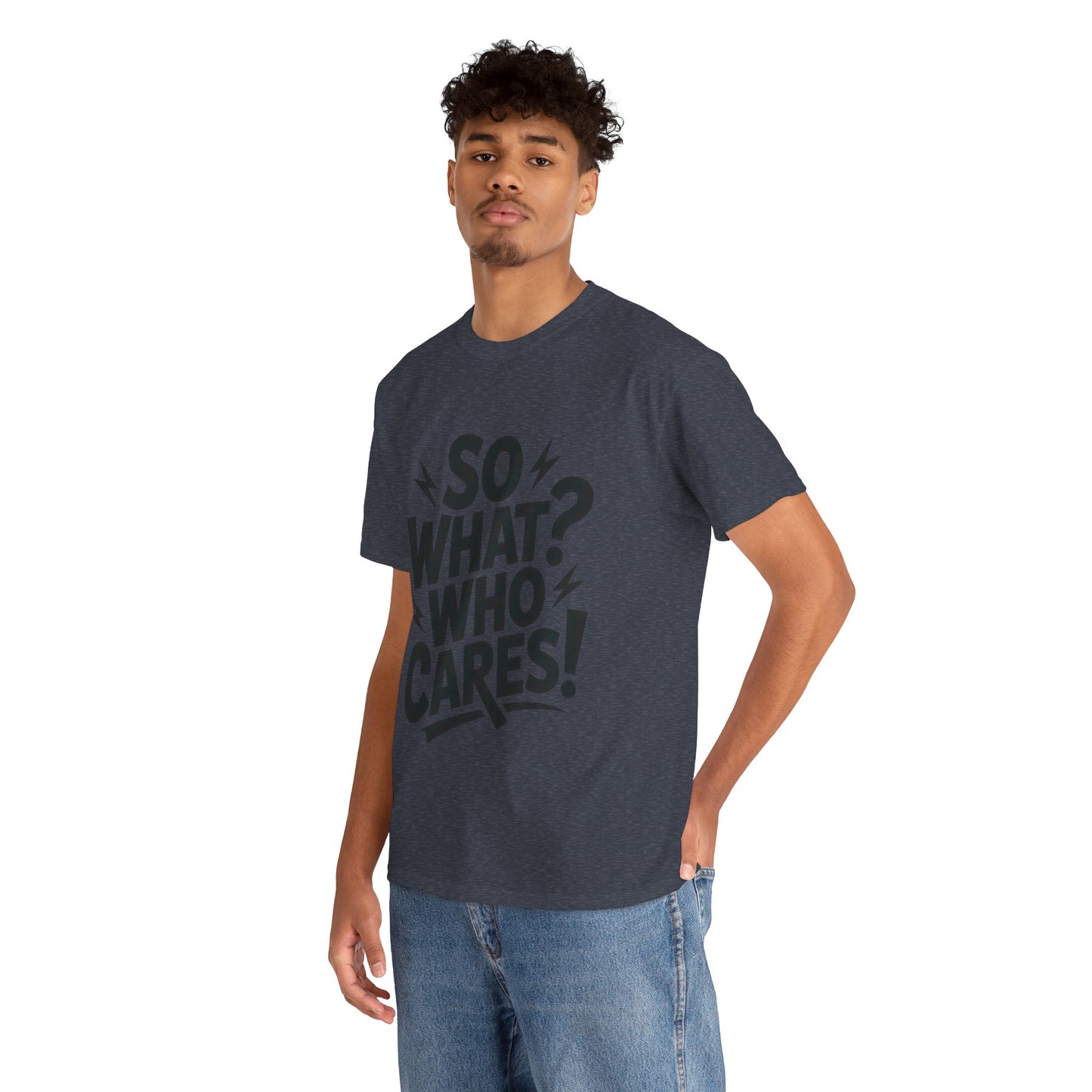 Mens Graphic T-Shirt, Sarcastic Funny Shirt, Rebellious Urban Tee, Black Humor Shirt, So What? Who Cares! T-Shirt, Fun Statement Top