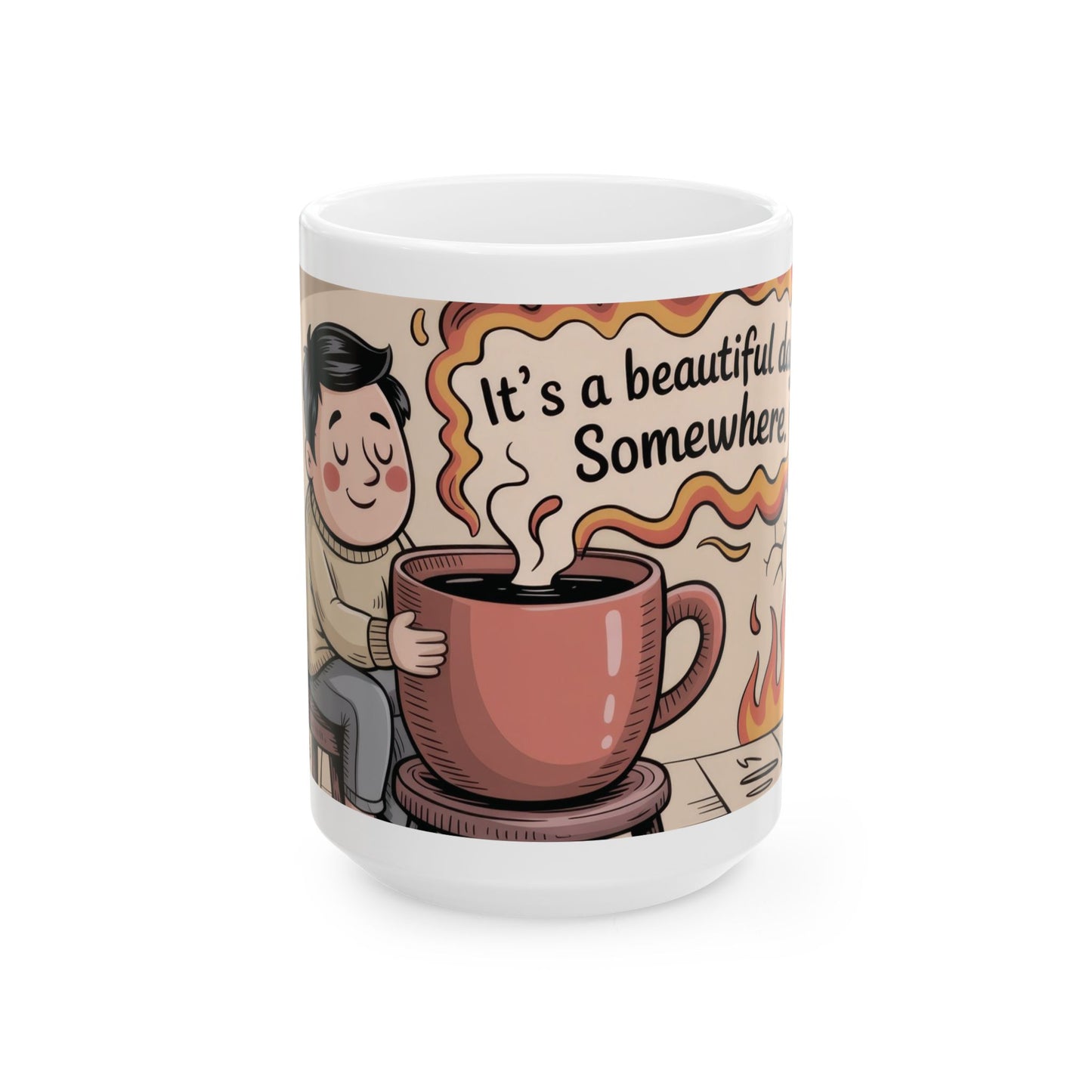 Funny Sarcastic Coffee Mug, Its a Beautiful Day Somewhere, Dark Humor Cup, Chaos Comfort Mug, Ironic Gift for Overthinkers, Optimism Cup