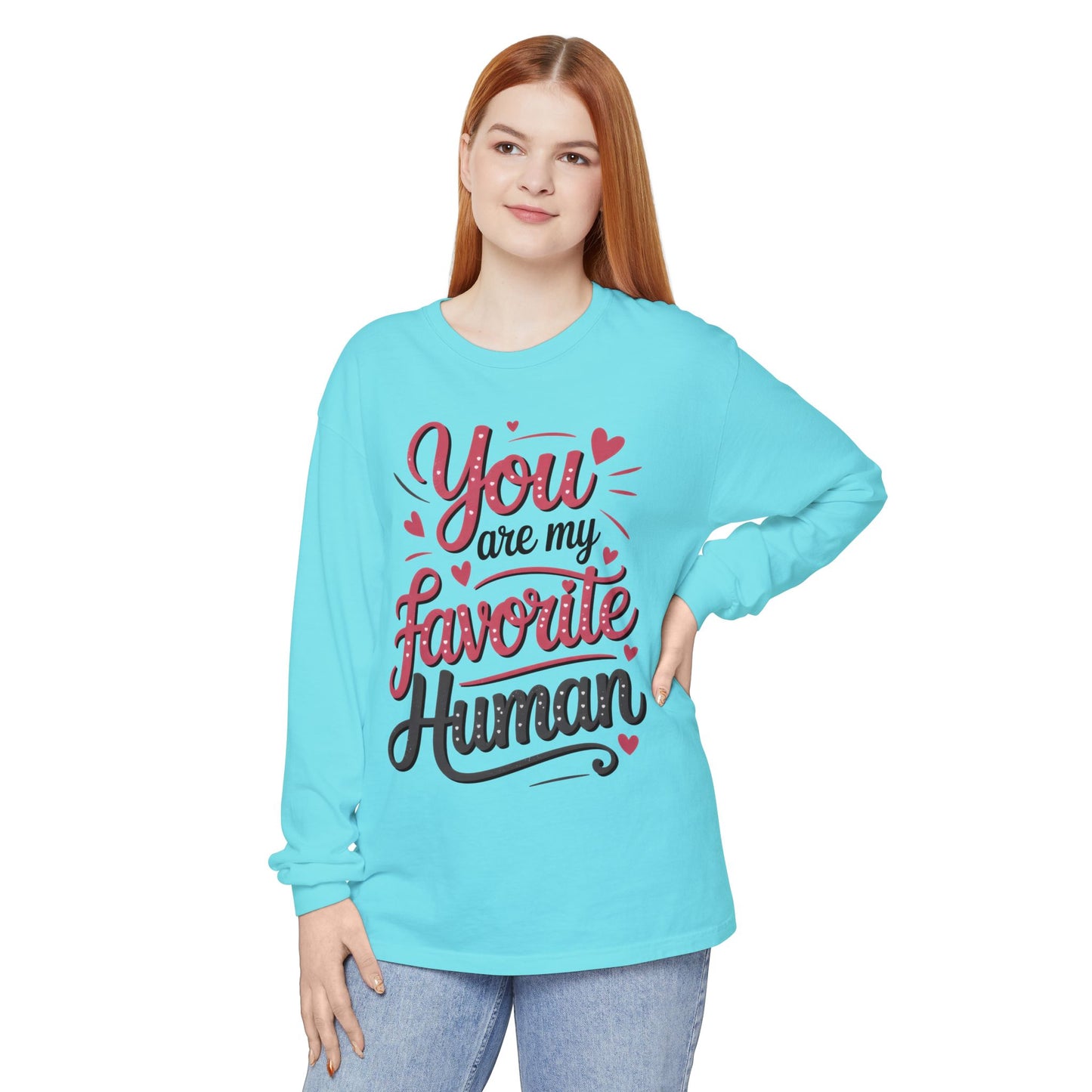 You Are My Favorite Human Long Sleeve T-Shirt, Cute Gift for Friends, Couples, Valentine's Day, Birthdays, Casual Wear, mother's day gift