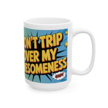Funny Comic Mug, Dont Trip Over My Awesomeness, Bold Confidence Coffee Cup, Colorful Humor Gift, Cartoon Style Mug, Gift for Coffee Lovers
