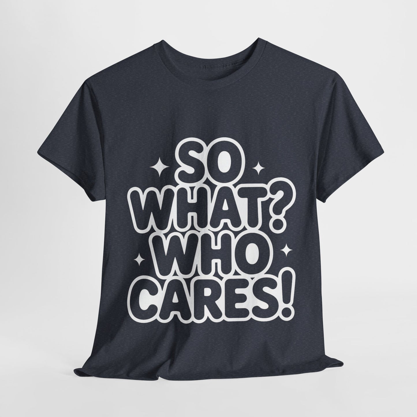 Trendy Womens Cotton Tee with 'So What? Who Cares!' Print, Casual Wear for Confident Souls, Funny Typography Shirt, Womens Sassy Graphic Tee