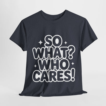 Trendy Womens Cotton Tee with 'So What? Who Cares!' Print, Casual Wear for Confident Souls, Funny Typography Shirt, Womens Sassy Graphic Tee