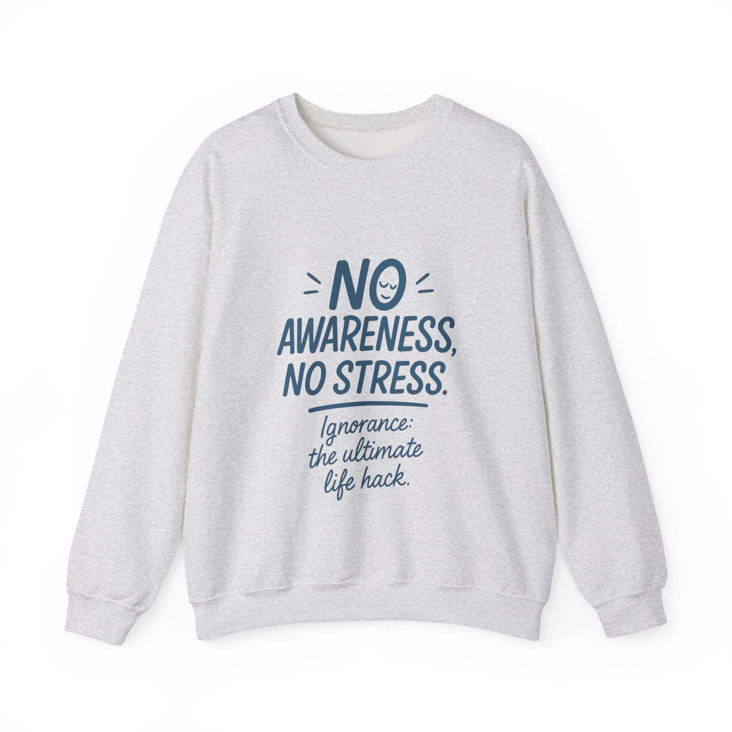 Funny Womens Crewneck Sweatshirt, No Awareness No Stress Quote, Ignorance the Ultimate Life Hack, Cozy Relaxed Fit Pullover, Self-Care Gift