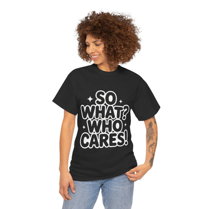Trendy Womens Cotton Tee with 'So What? Who Cares!' Print, Casual Wear for Confident Souls, Funny Typography Shirt, Womens Sassy Graphic Tee