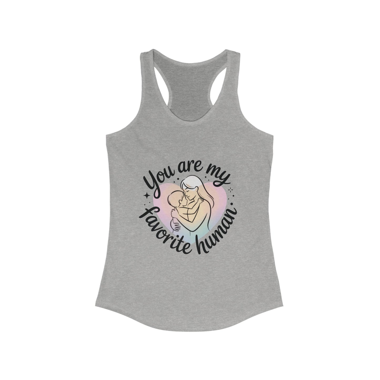 You Are My Favorite Human Mom Tank, Cute Mother Baby Design Womens Ideal Racerback Tank Top, Mothers Day Gift