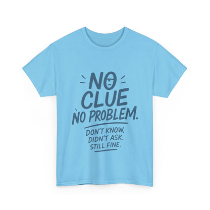 Funny No Clue Mens T-Shirt, No Problem Quote, Dont Know Didnt Ask Slogan Tee, Relaxed Fit Gift for Him, Everyday Humor Apparel