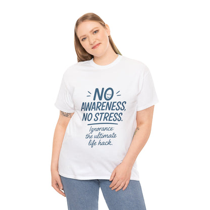Funny No Awareness Womens T-Shirt, No Stress Quote Tee, Ignorance Is the Ultimate Life Hack, Relaxed Fit Gift, Motivational T-Shirt