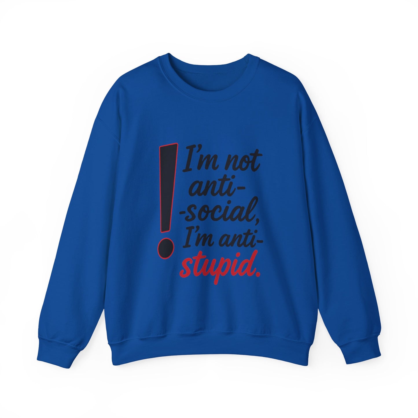 Anti-Stupid Sweatshirt, Funny Unisex Crewneck, Snarky Anti-Social Unisex Crewneck, Gift for Friends, Perfect for Everyday Wear