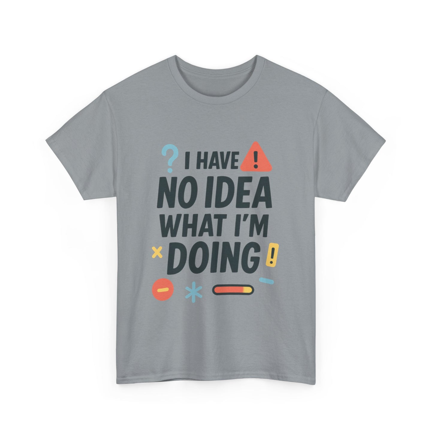 Funny Mens T-Shirt, I Have No Idea What Im Doing, Sarcastic Chaos Humor Tee for Him, Humor Shirt, Funny Graphic Tee