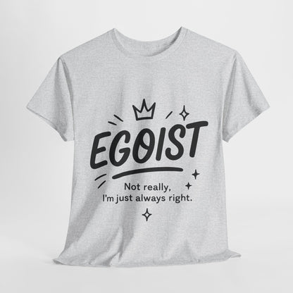 Egoist Funny T-Shirt for Women, Always Right Quote Tee, Bold Attitude Shirt, Graphic Gift Tee for Confident Girls, Self-Expression Tee