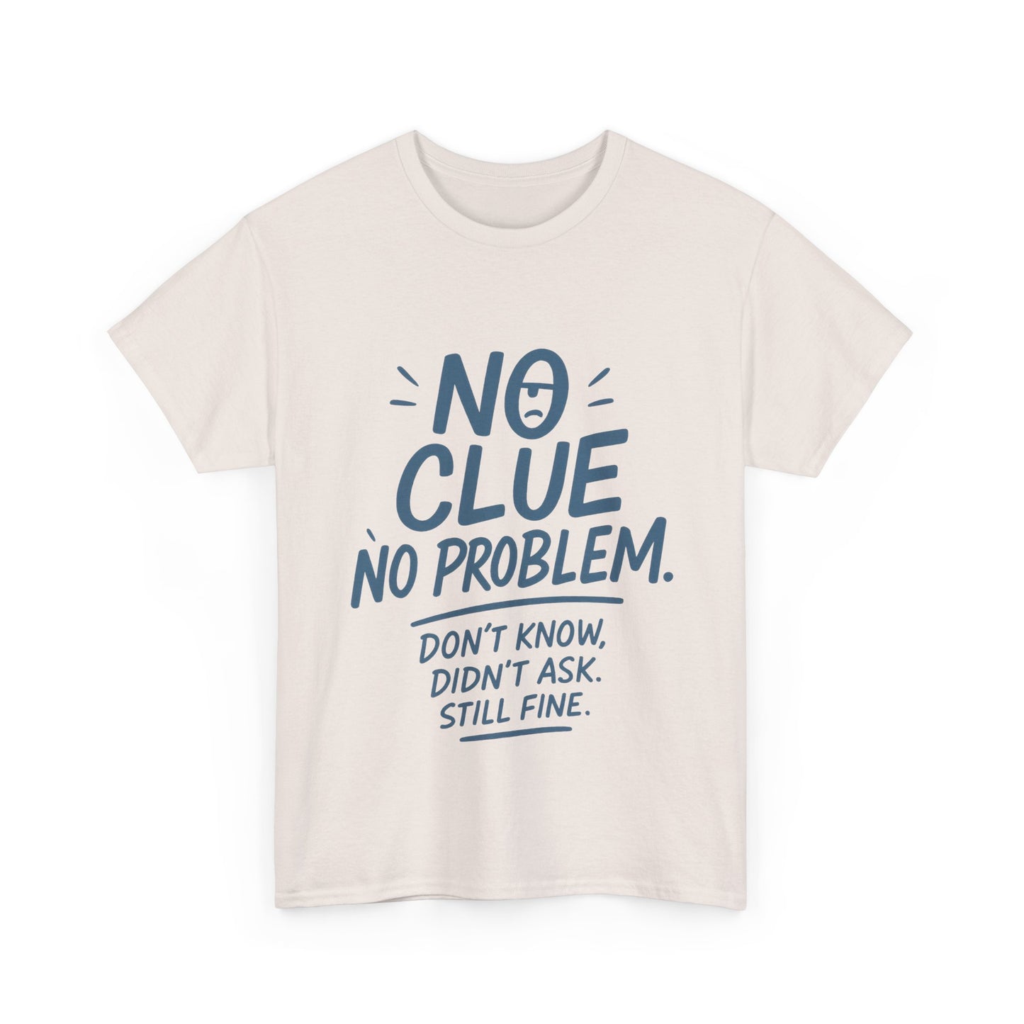 Funny No Clue Mens T-Shirt, No Problem Quote, Dont Know Didnt Ask Slogan Tee, Relaxed Fit Gift for Him, Everyday Humor Apparel