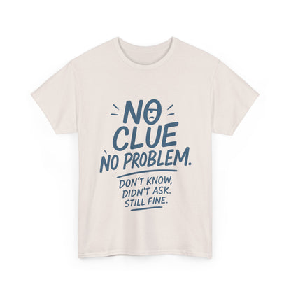 Funny No Clue Mens T-Shirt, No Problem Quote, Dont Know Didnt Ask Slogan Tee, Relaxed Fit Gift for Him, Everyday Humor Apparel