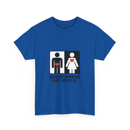 Guess Where The Love Is Tee, Funny Couples Gift, Valentines Day Apparel, Relationship Humor Shirt, Graphic Tee for Him, Bold Love Joke Shirt
