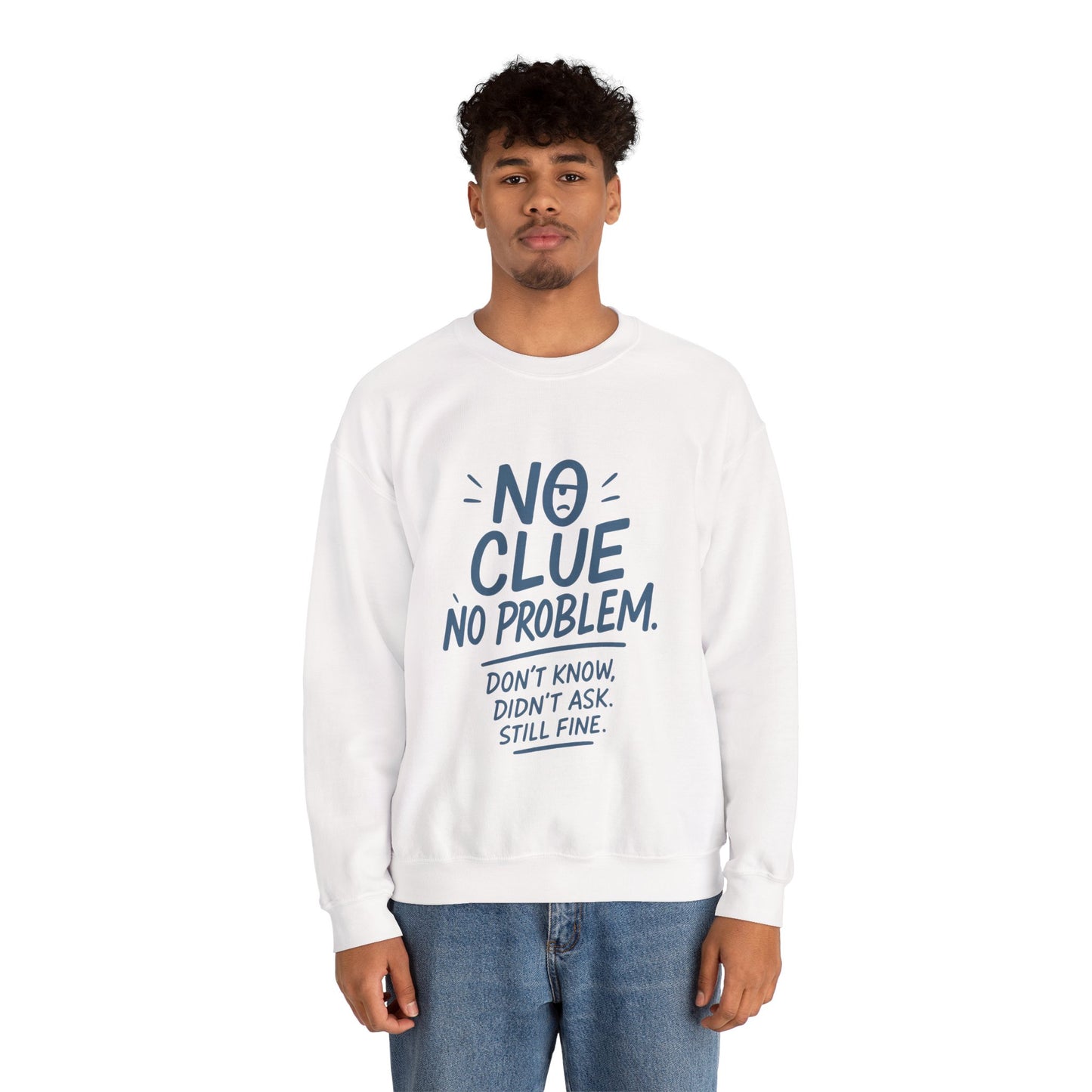 Funny Mens Crewneck Sweatshirt, No Clue No Problem Quote, Dont Know Didnt Ask, Cozy Relaxed Fit Pullover,  Funny Casual Pullover