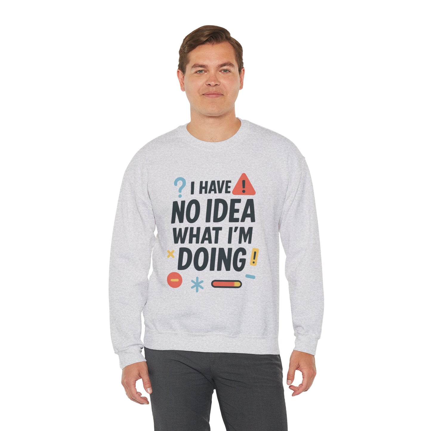 Funny Mens Sweatshirt, I Have No Idea What Im Doing, Chaos Energy Sweatshirt for Him, Funny Quote Sweatshirt, Chaotic Sarcastic Sweatshirt