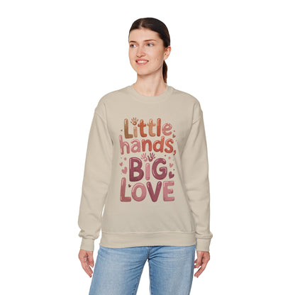 Little Hands, Big Love Crewneck Sweatshirt, Perfect for Moms Gifts, Family Events, Baby Showers, Everyday Wear, Cute Tee, mother's day Gift