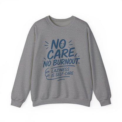 Funny Self-Care Womens Crewneck Sweatshirt, No Care No Burnout Quote, Cozy Lazy Life Pullover, Self-Care Lovers Gift for Her