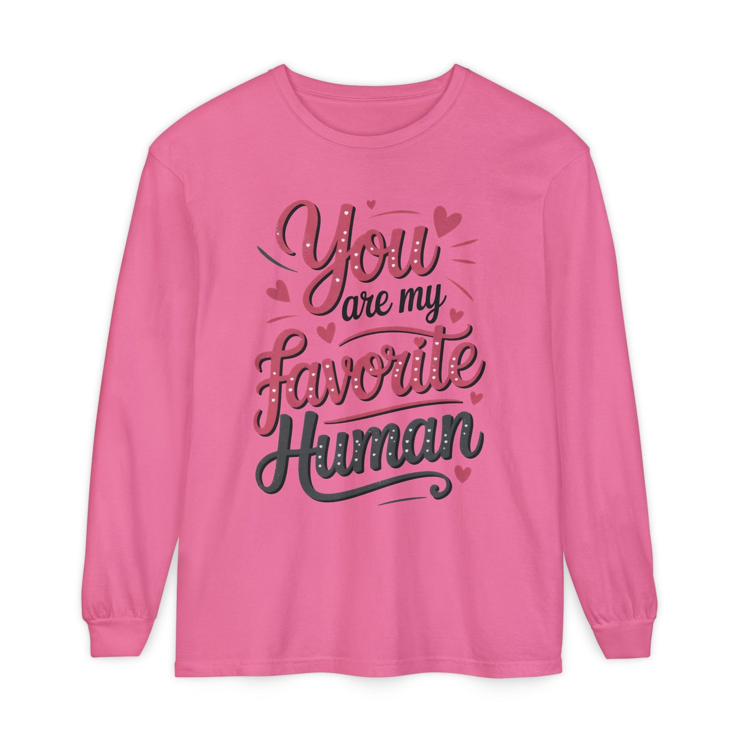 You Are My Favorite Human Long Sleeve T-Shirt, Cute Gift for Friends, Couples, Valentine's Day, Birthdays, Casual Wear, mother's day gift