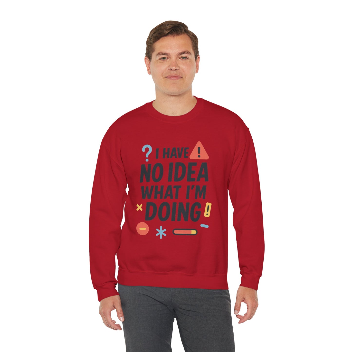 Funny Mens Sweatshirt, I Have No Idea What Im Doing, Chaos Energy Sweatshirt for Him, Funny Quote Sweatshirt, Chaotic Sarcastic Sweatshirt
