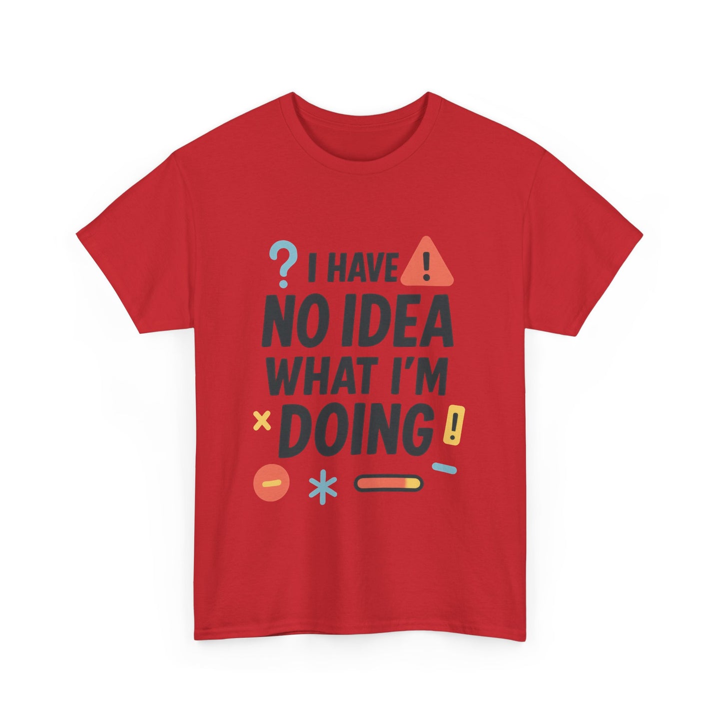 Funny Mens T-Shirt, I Have No Idea What Im Doing, Sarcastic Chaos Humor Tee for Him, Humor Shirt, Funny Graphic Tee