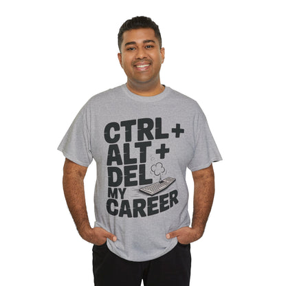 Men's Graphic Tee, Ctrl Alt Del My Career Shirt, Sarcastic Office Humor T-Shirt for Him