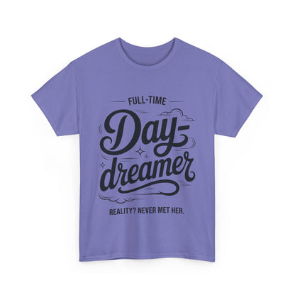 Daydreamer T-Shirt, Funny Full-Time Dreamer Quote Tee, Reality Never Met Her Shirt, Cute Graphic Top for Women
