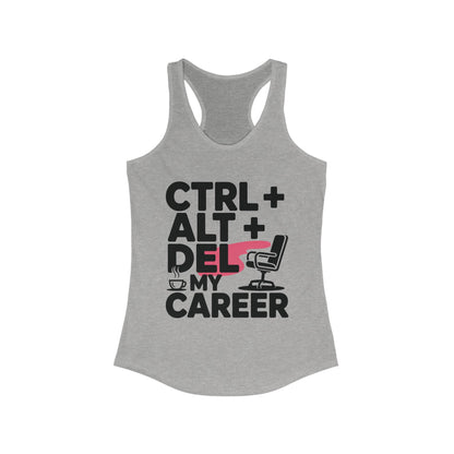 Women's Ideal Racerback Tank, Ctrl Alt Del My Career Tank Top, Funny Geek Sarcastic Office Humor Summer Shirt