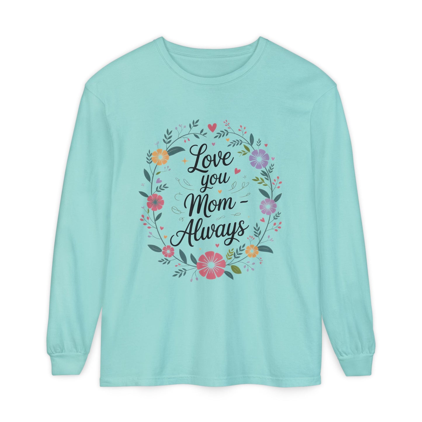 Love You Mom Always Floral Shirt, Mother's Day Long Sleeve Tee, Sweet Gift for Mom, Mother's Day Gift