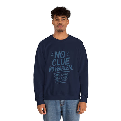 Funny Mens Crewneck Sweatshirt, No Clue No Problem Quote, Dont Know Didnt Ask, Cozy Relaxed Fit Pullover,  Funny Casual Pullover
