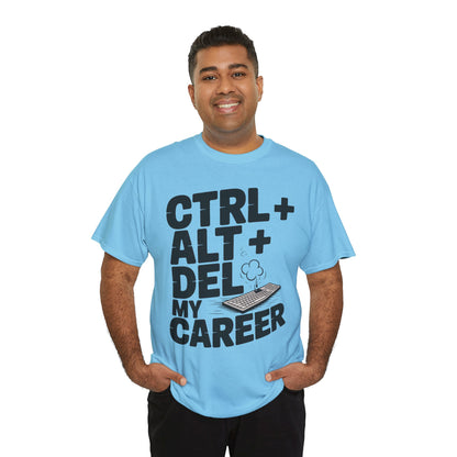 Men's Graphic Tee, Ctrl Alt Del My Career Shirt, Sarcastic Office Humor T-Shirt for Him