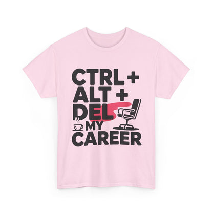 Women's Funny T-Shirt, Ctrl Alt Del My Career Graphic Tee, Sarcastic Work Shirt for Her